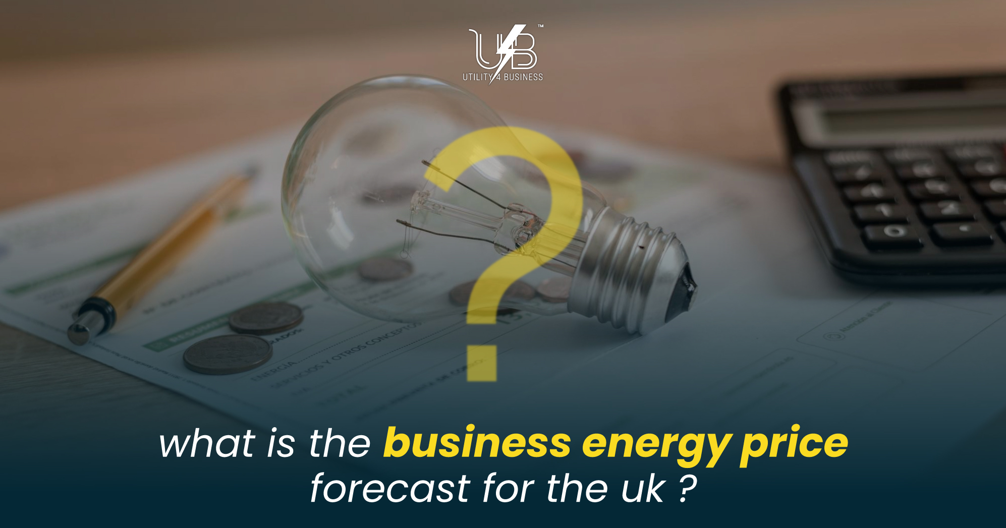 Uncertain UK business energy prices? Image showing lightbulb, bill & calculator. Explore forecasts with Utility4Business.